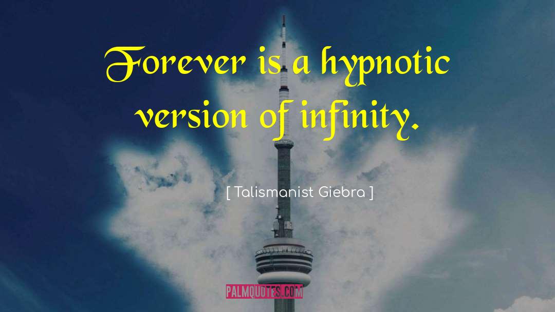 Talismanist Giebra Quotes: Forever is a hypnotic version