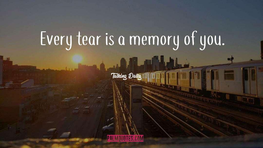Talking Daily Quotes: Every tear is a memory