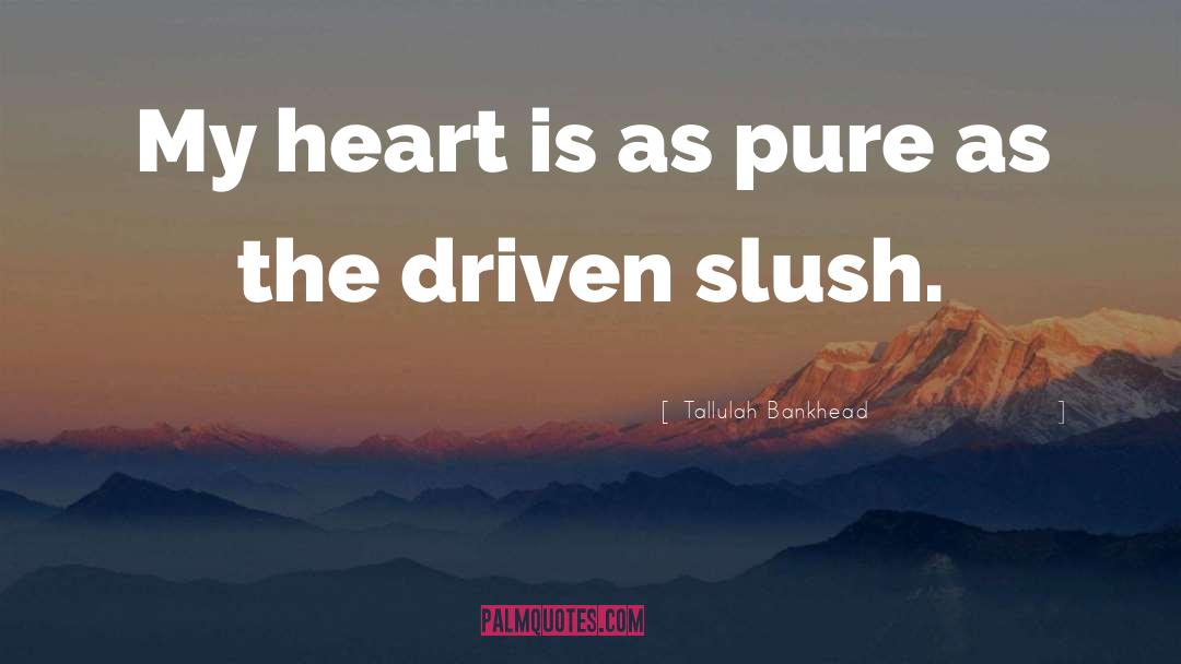 Tallulah Bankhead Quotes: My heart is as pure