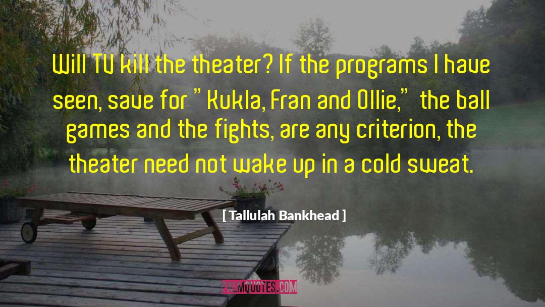 Tallulah Bankhead Quotes: Will TV kill the theater?