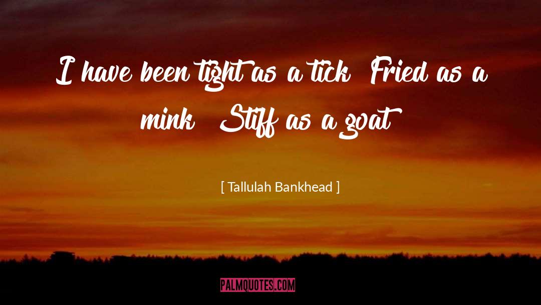 Tallulah Bankhead Quotes: I have been tight as