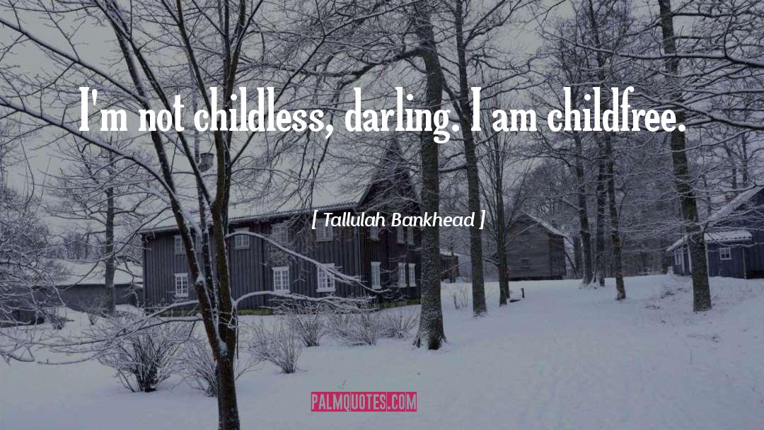 Tallulah Bankhead Quotes: I'm not childless, darling. I