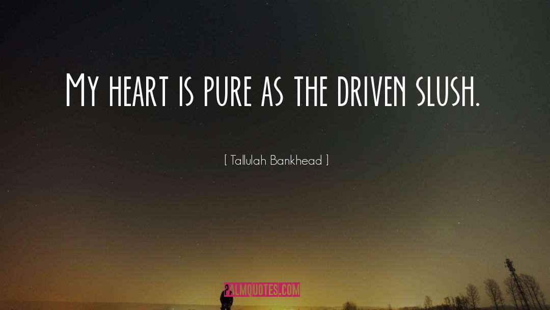 Tallulah Bankhead Quotes: My heart is pure as