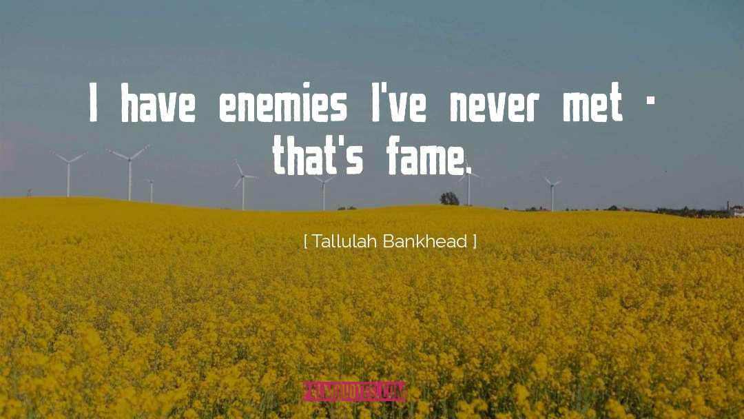 Tallulah Bankhead Quotes: I have enemies I've never