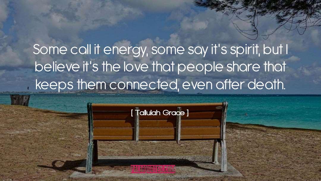 Tallulah Grace Quotes: Some call it energy, some