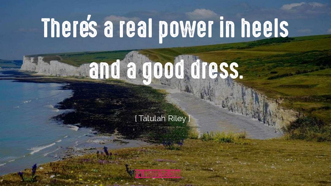 Talulah Riley Quotes: There's a real power in