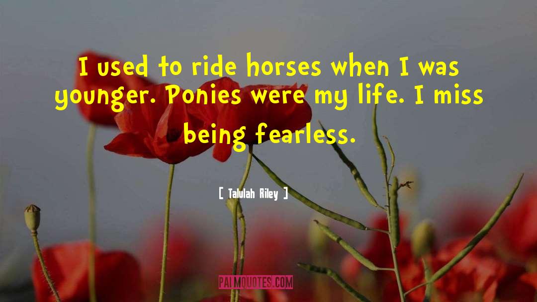 Talulah Riley Quotes: I used to ride horses