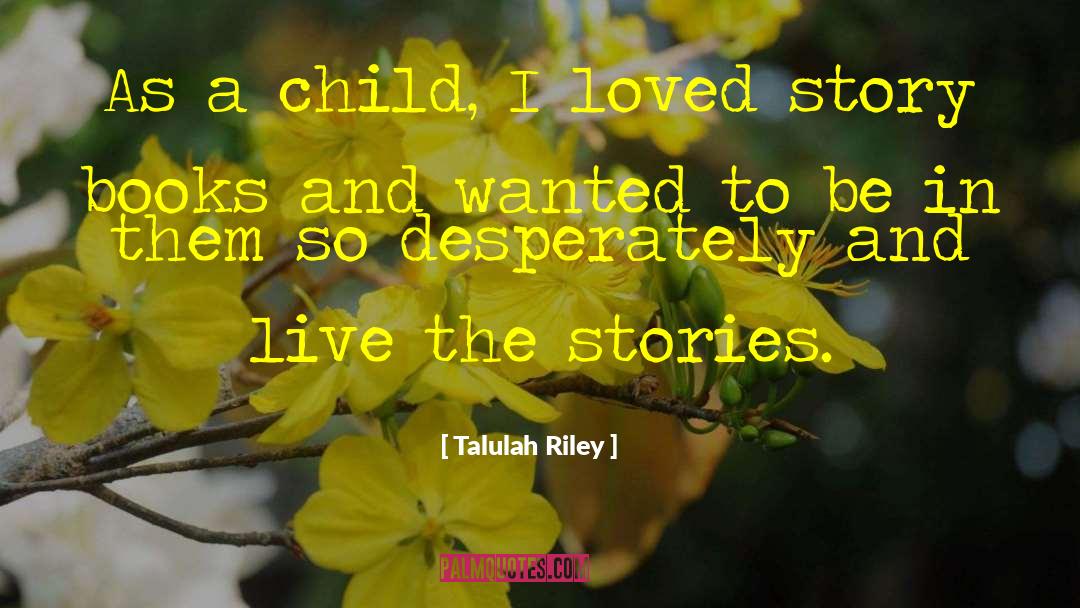 Talulah Riley Quotes: As a child, I loved