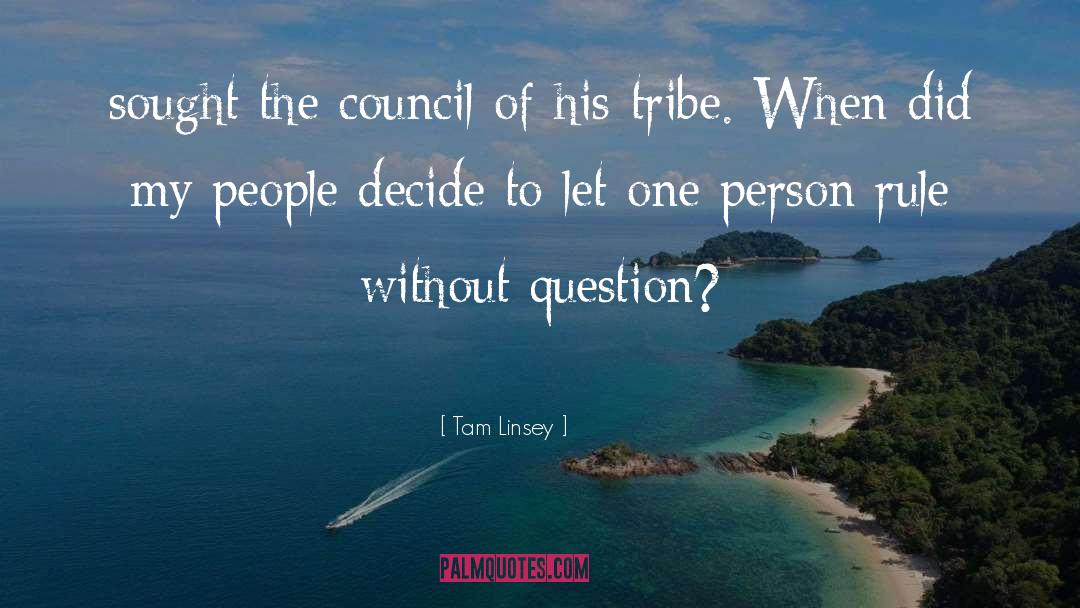 Tam Linsey Quotes: sought the council of his