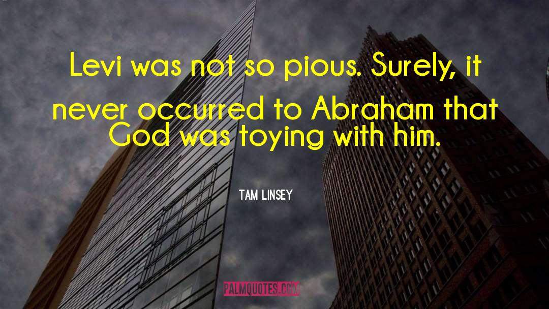 Tam Linsey Quotes: Levi was not so pious.