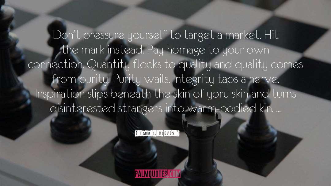 Tama J. Kieves Quotes: Don't pressure yourself to target