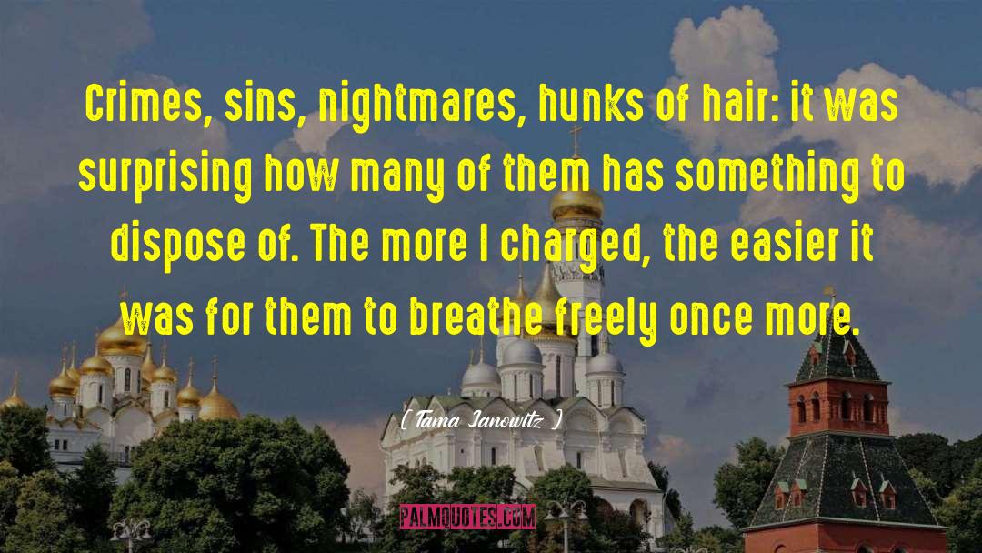 Tama Janowitz Quotes: Crimes, sins, nightmares, hunks of