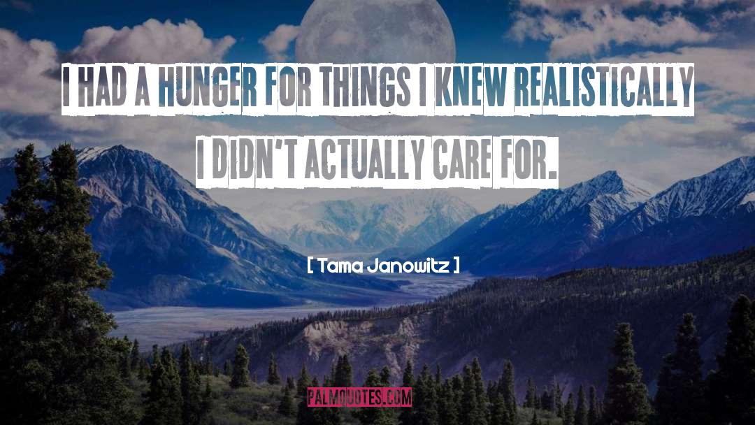 Tama Janowitz Quotes: I had a hunger for