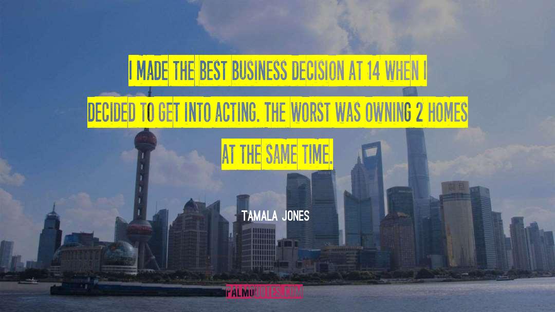 Tamala Jones Quotes: I made the best business
