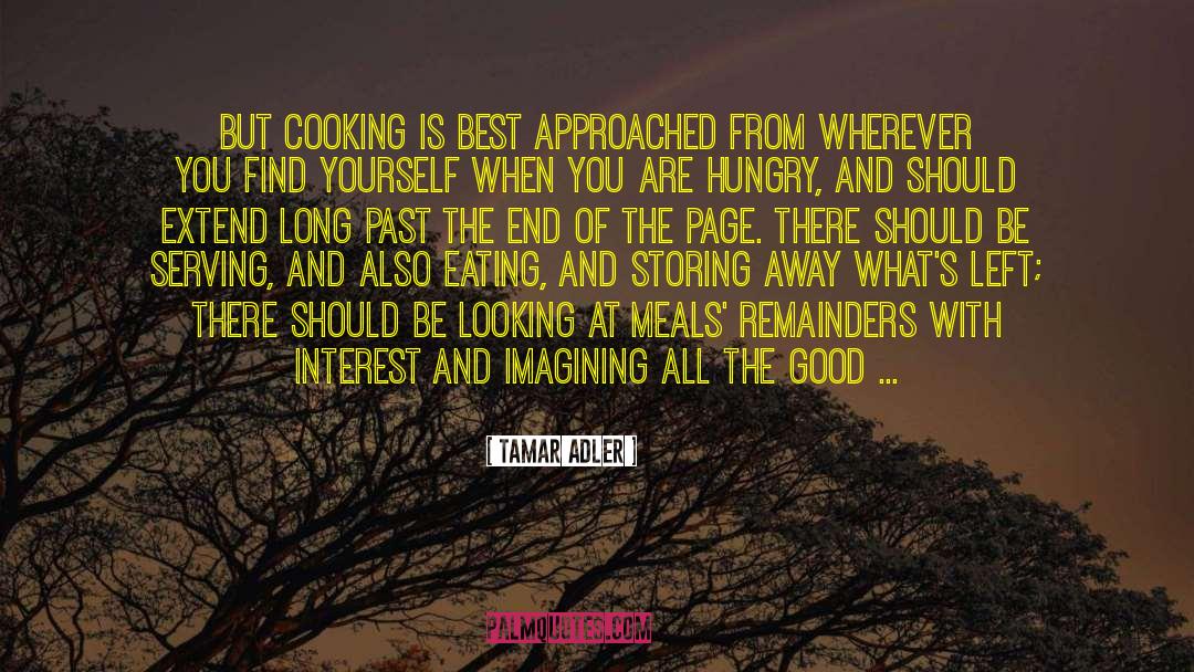 Tamar Adler Quotes: But cooking is best approached