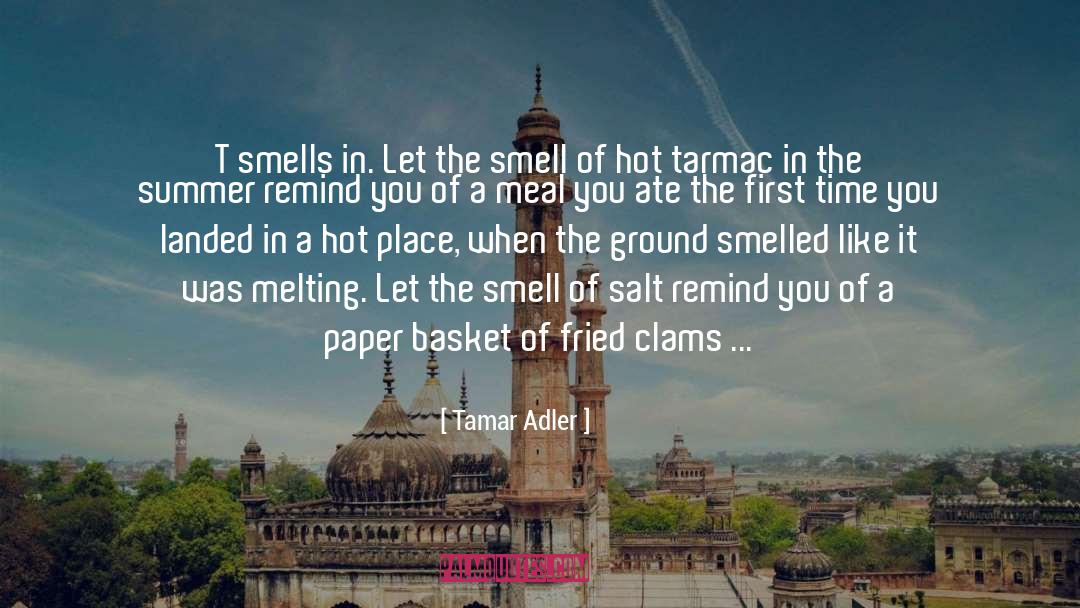 Tamar Adler Quotes: T smells in. Let the