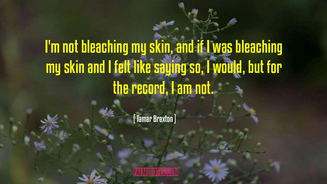 Tamar Braxton Quotes: I'm not bleaching my skin,