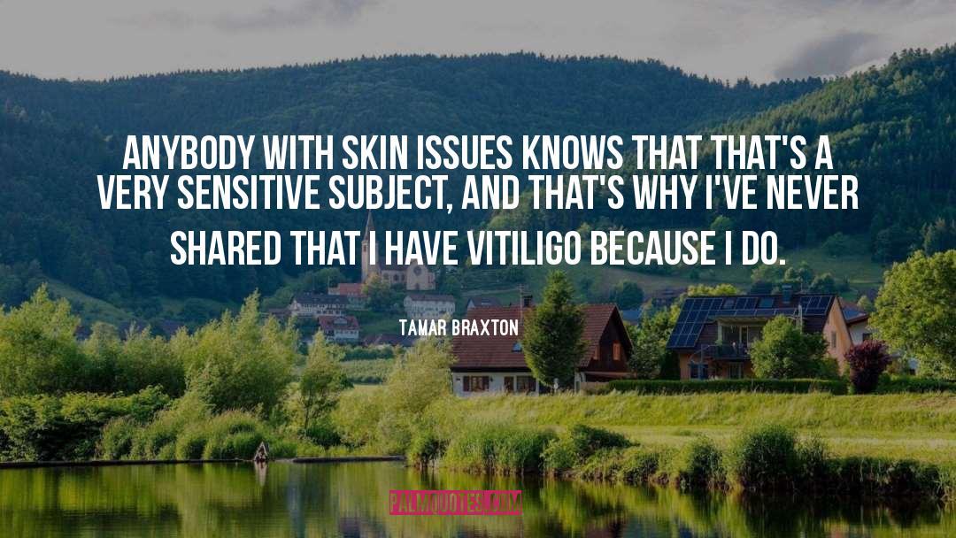 Tamar Braxton Quotes: Anybody with skin issues knows