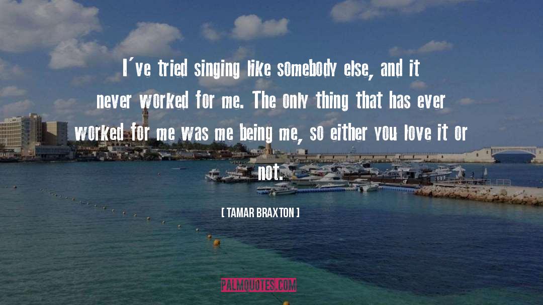 Tamar Braxton Quotes: I've tried singing like somebody