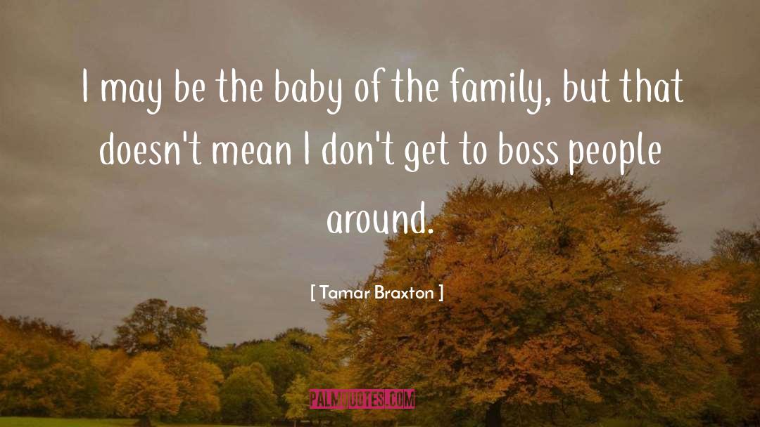Tamar Braxton Quotes: I may be the baby