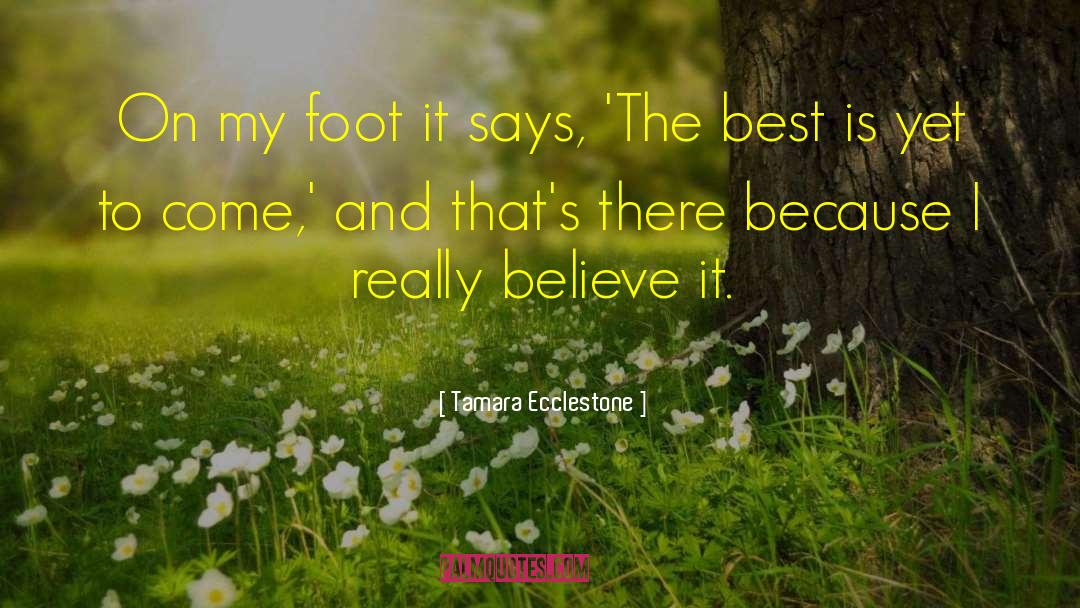 Tamara Ecclestone Quotes: On my foot it says,
