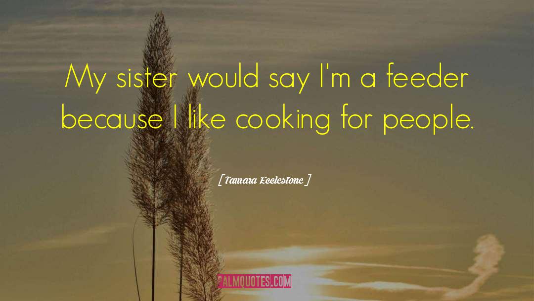 Tamara Ecclestone Quotes: My sister would say I'm