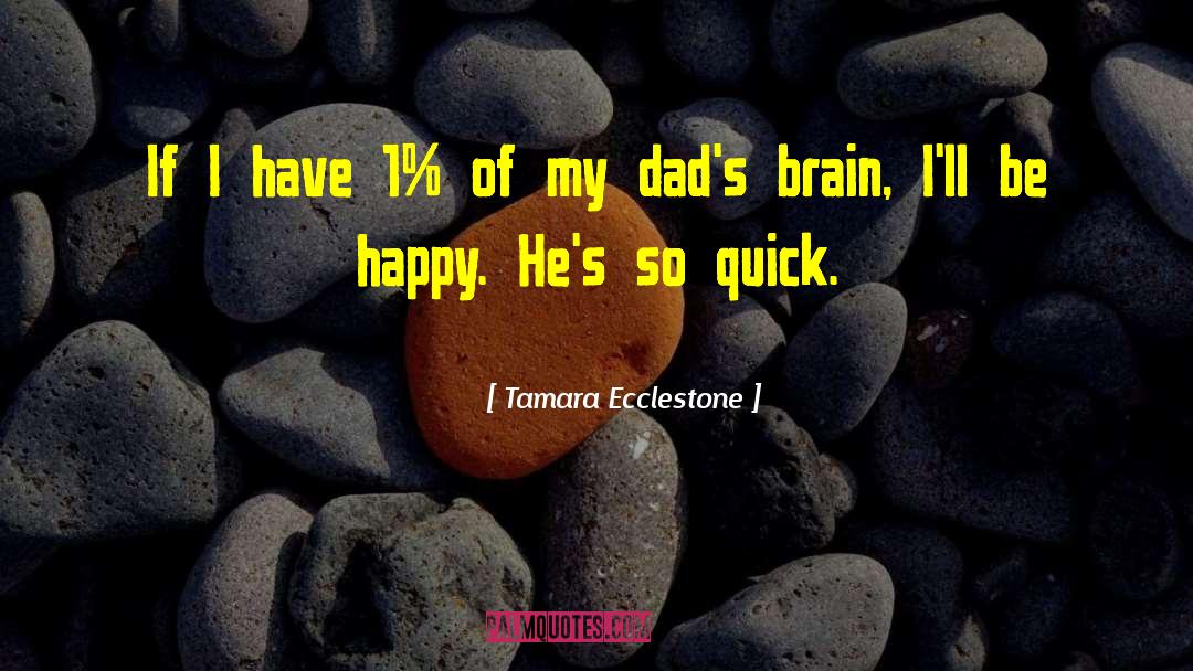 Tamara Ecclestone Quotes: If I have 1% of