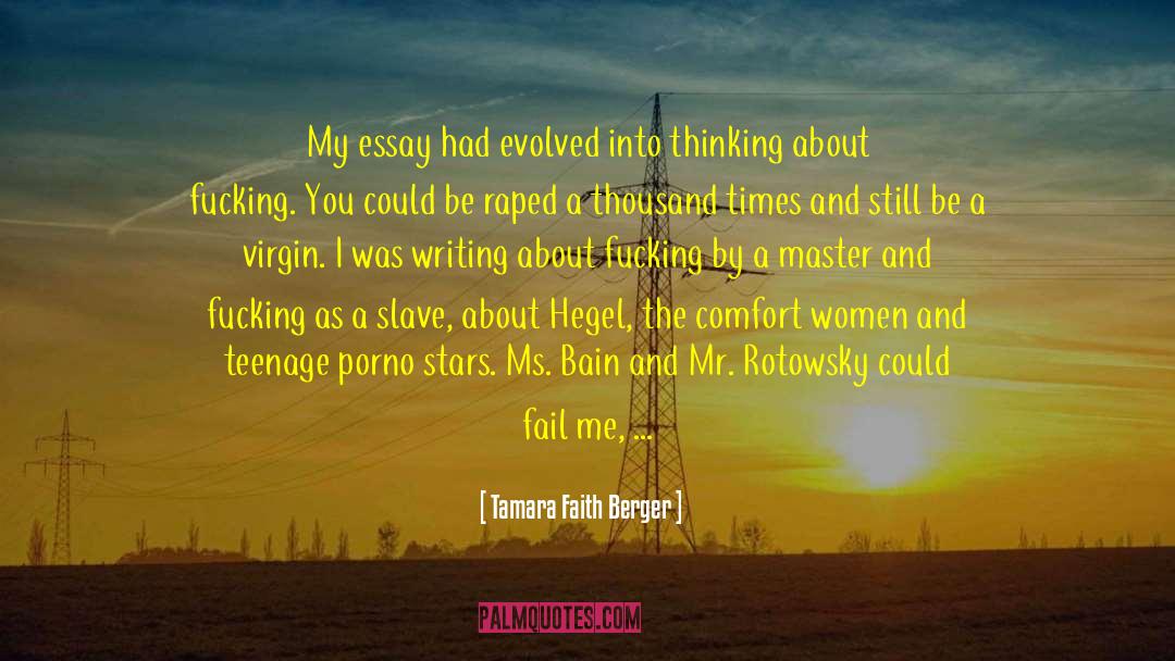 Tamara Faith Berger Quotes: My essay had evolved into