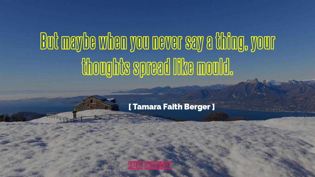 Tamara Faith Berger Quotes: But maybe when you never