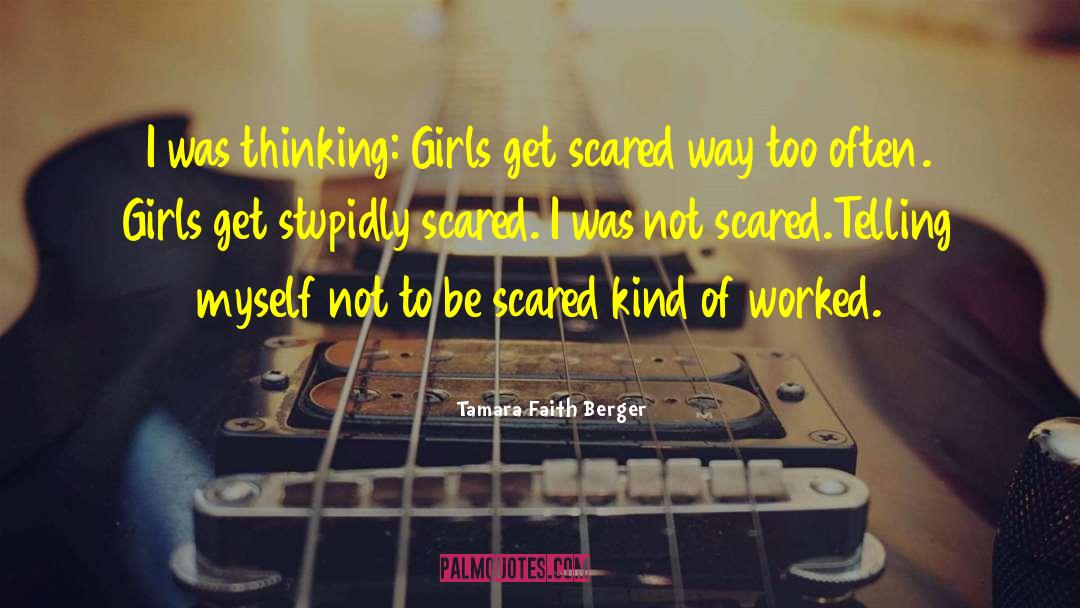 Tamara Faith Berger Quotes: I was thinking: Girls get