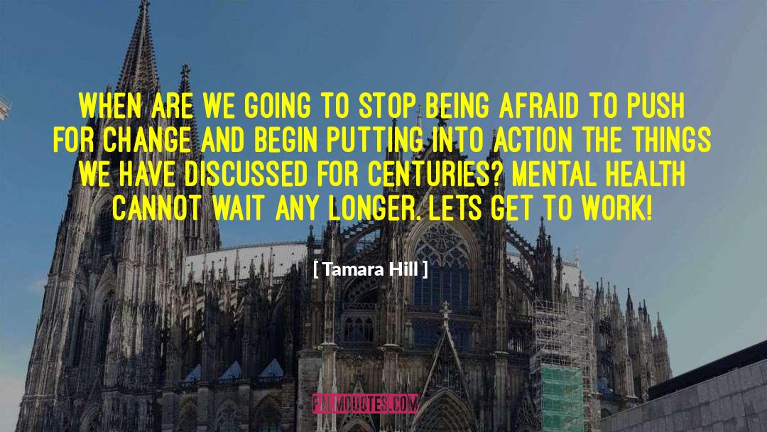 Tamara Hill Quotes: When are we going to