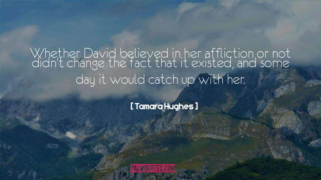 Tamara Hughes Quotes: Whether David believed in her