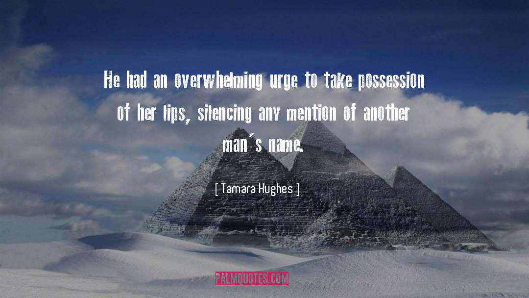 Tamara Hughes Quotes: He had an overwhelming urge