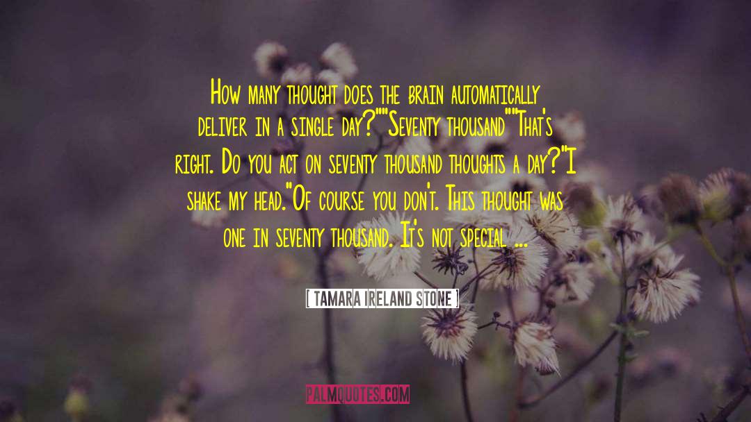 Tamara Ireland Stone Quotes: How many thought does the