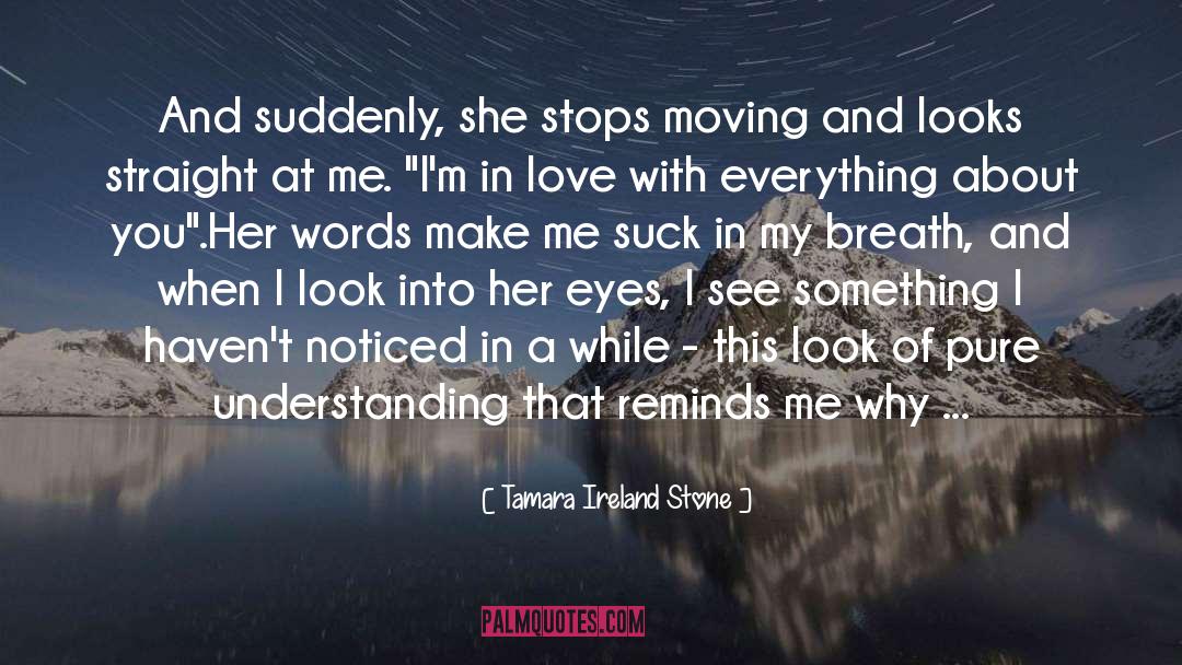 Tamara Ireland Stone Quotes: And suddenly, she stops moving