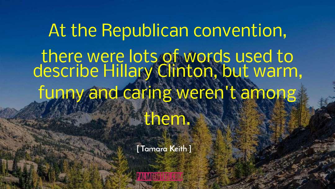 Tamara Keith Quotes: At the Republican convention, there