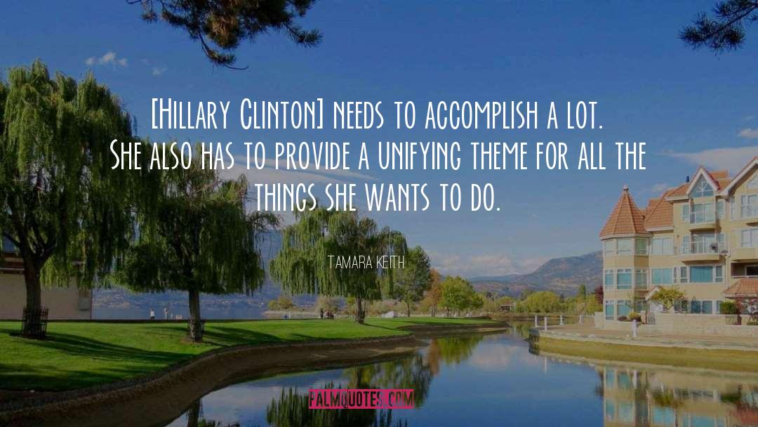 Tamara Keith Quotes: [Hillary Clinton] needs to accomplish