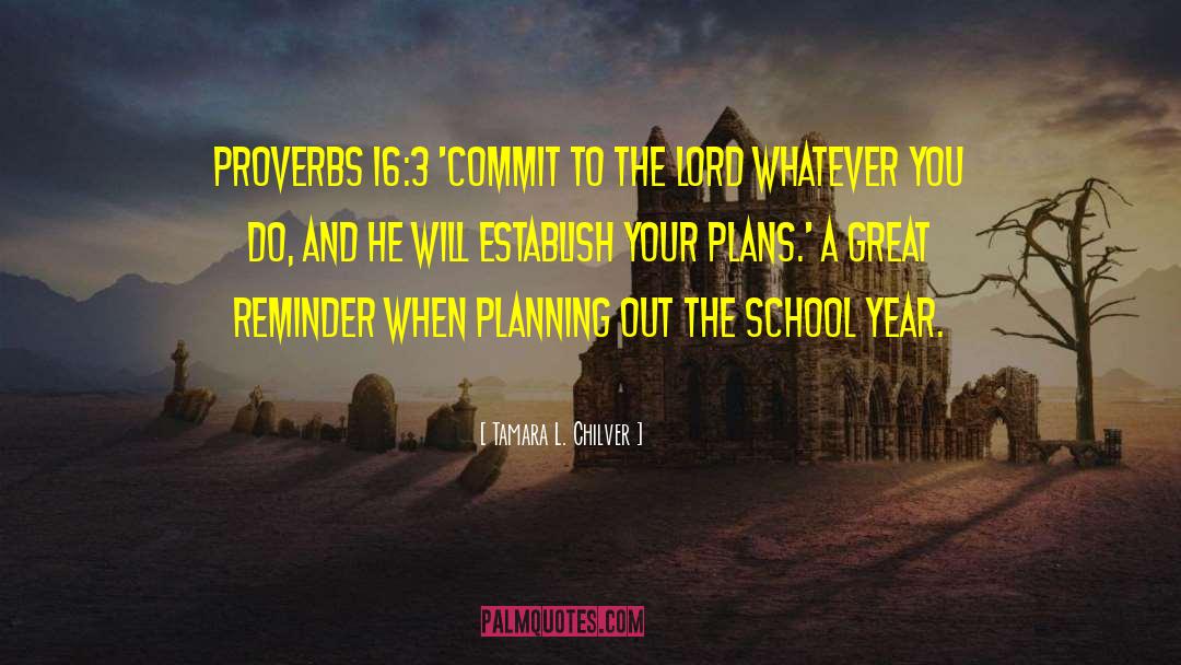 Tamara L. Chilver Quotes: Proverbs 16:3 'Commit to the