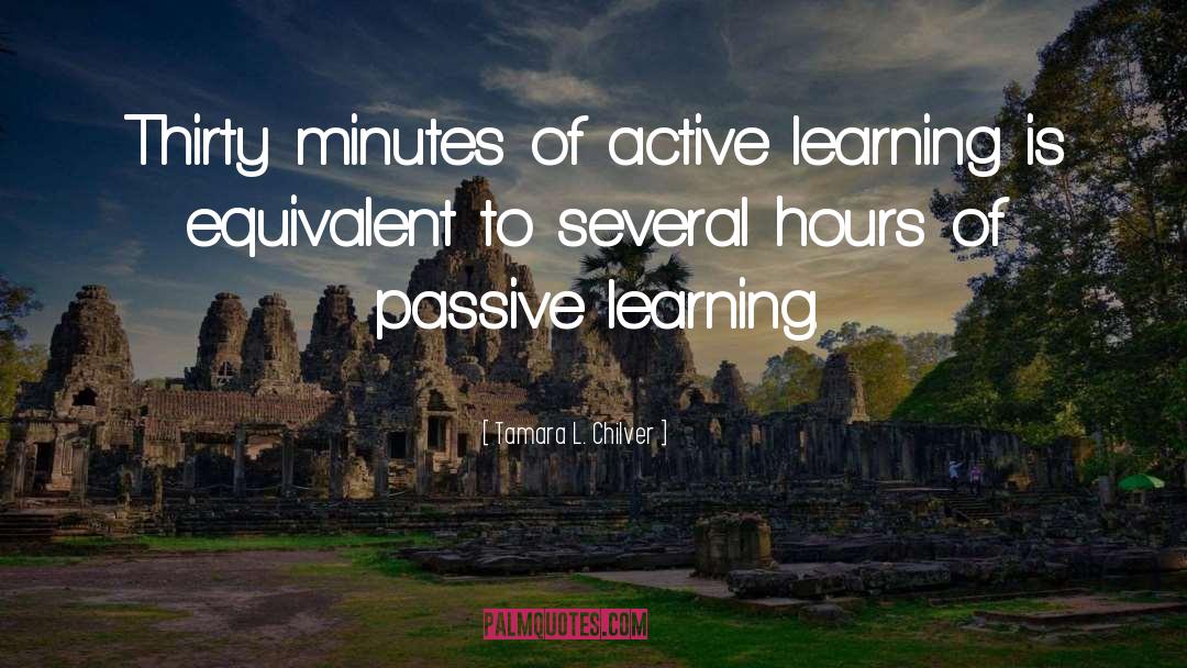 Tamara L. Chilver Quotes: Thirty minutes of active learning