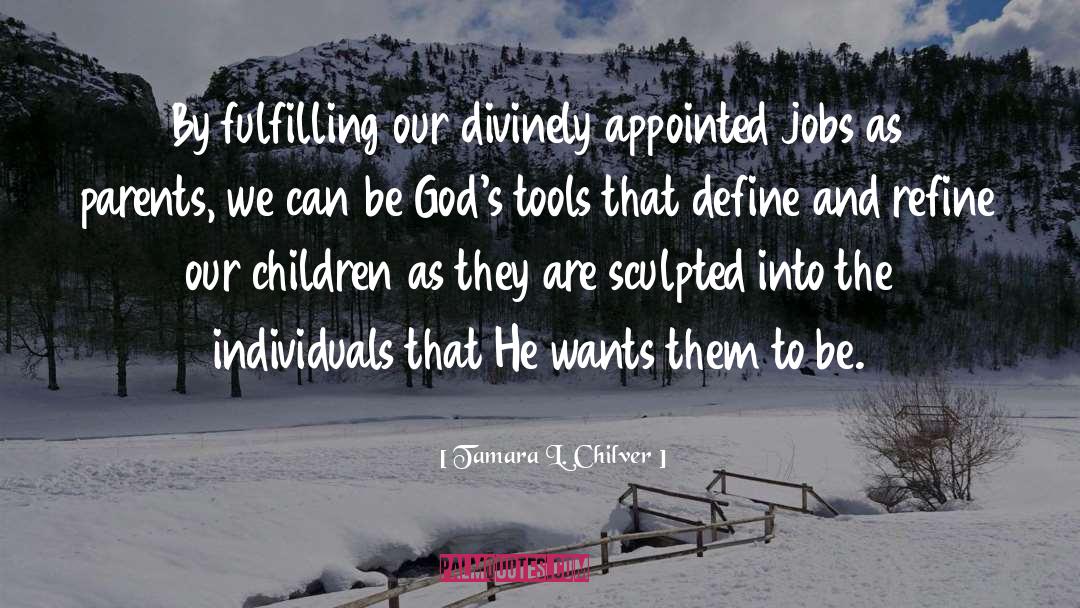 Tamara L. Chilver Quotes: By fulfilling our divinely appointed