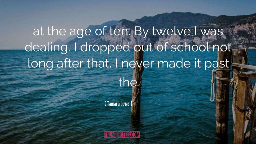 Tamara Lowe Quotes: at the age of ten.