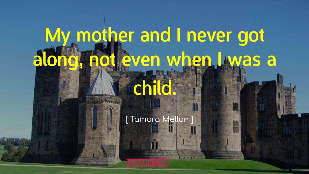 Tamara Mellon Quotes: My mother and I never
