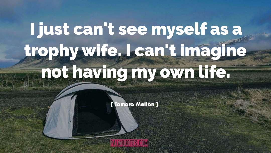 Tamara Mellon Quotes: I just can't see myself