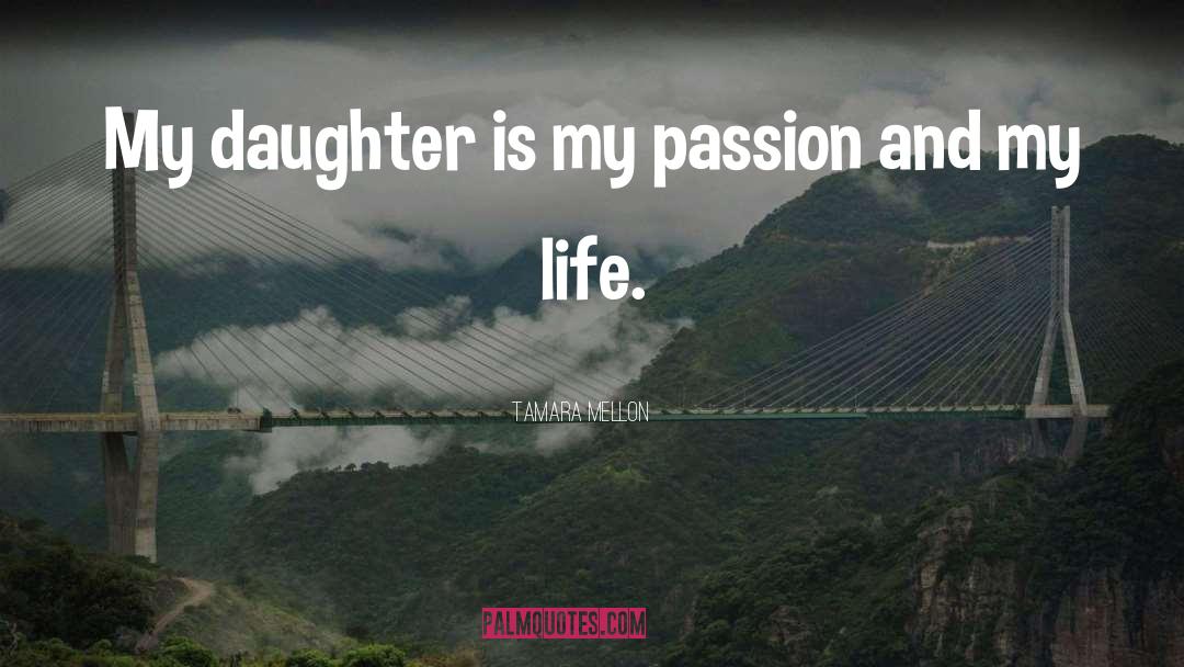 Tamara Mellon Quotes: My daughter is my passion