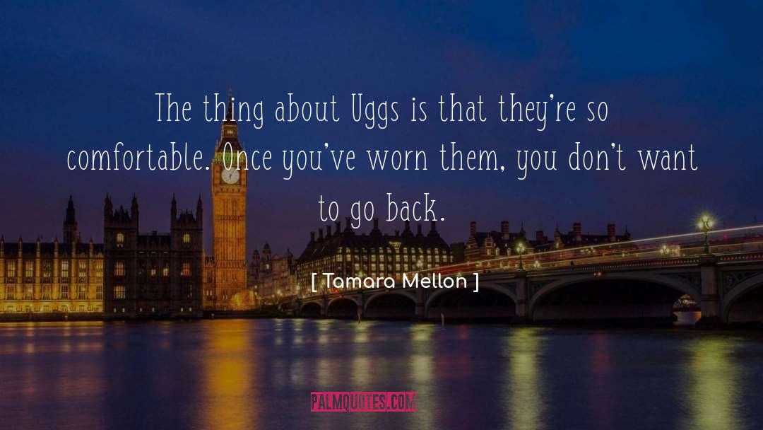 Tamara Mellon Quotes: The thing about Uggs is