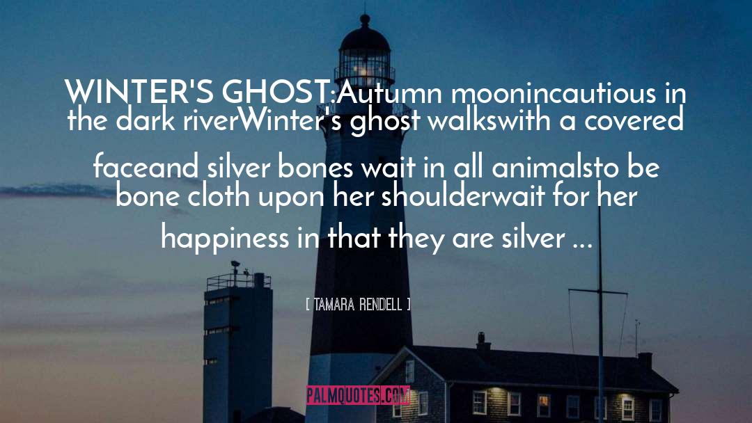 Tamara Rendell Quotes: WINTER'S GHOST:<br />Autumn moon<br />incautious