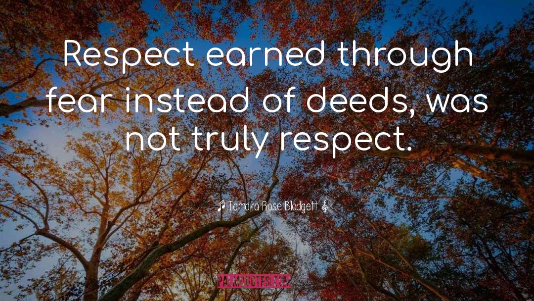 Tamara Rose Blodgett Quotes: Respect earned through fear instead