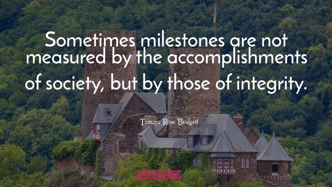 Tamara Rose Blodgett Quotes: Sometimes milestones are not measured