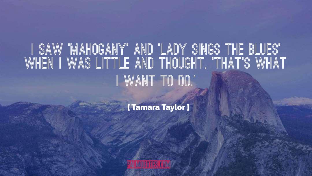 Tamara Taylor Quotes: I saw 'Mahogany' and 'Lady