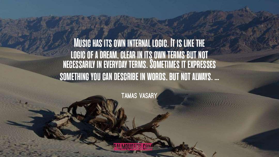 Tamas Vasary Quotes: Music has its own internal